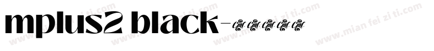 mplus2 black字体转换